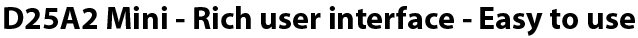 D25A2 Mini - Easy to use
